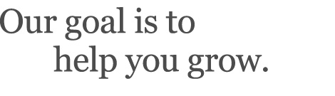 Our goal is to help you grow.